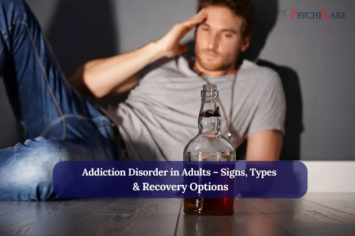 Addiction Disorder in Adults – Signs, Types & Recovery Options