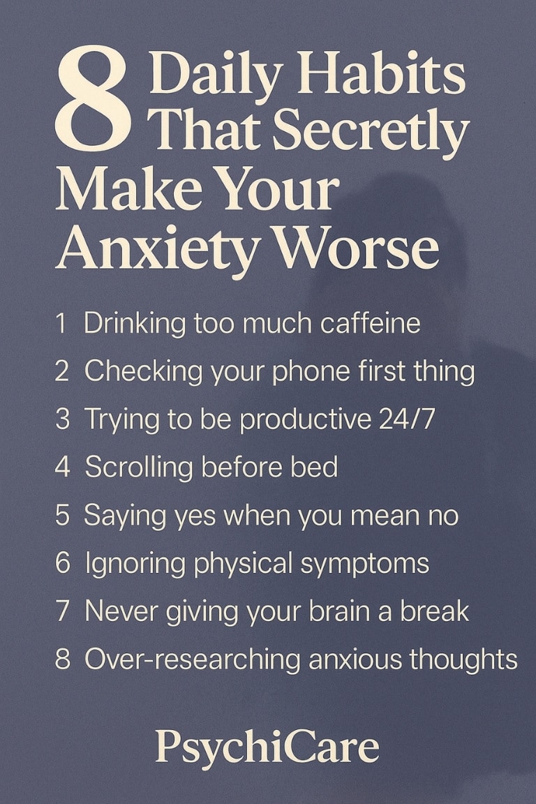 Infographic titled “8 Daily Habits That Secretly Make Your Anxiety Worse” with a list of common behaviors like caffeine, over-productivity, and screen time that can increase anxiety, presented on a purple-blue background with PsychiCare branding.