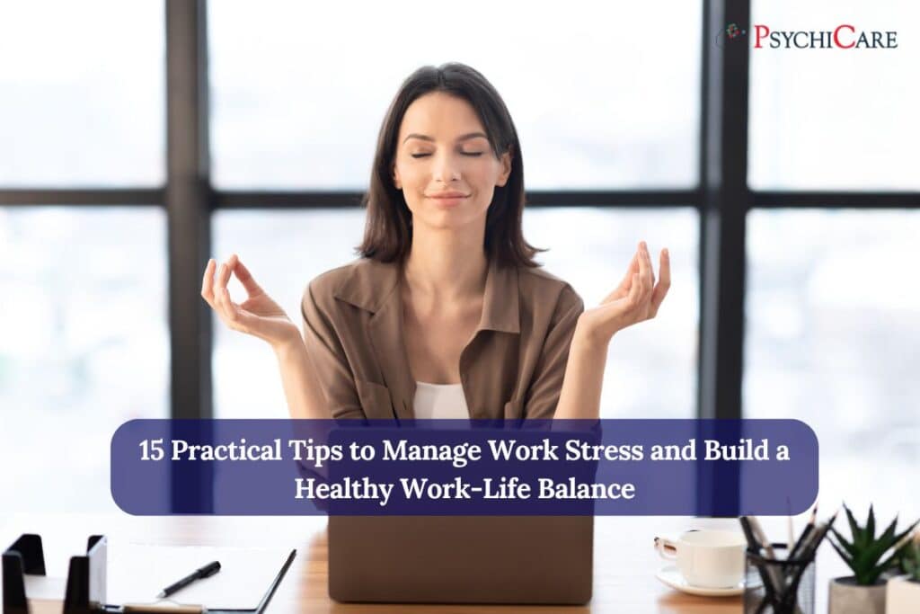 15 Practical Tips to Manage Work Stress and Build a Healthy Work Life Balance