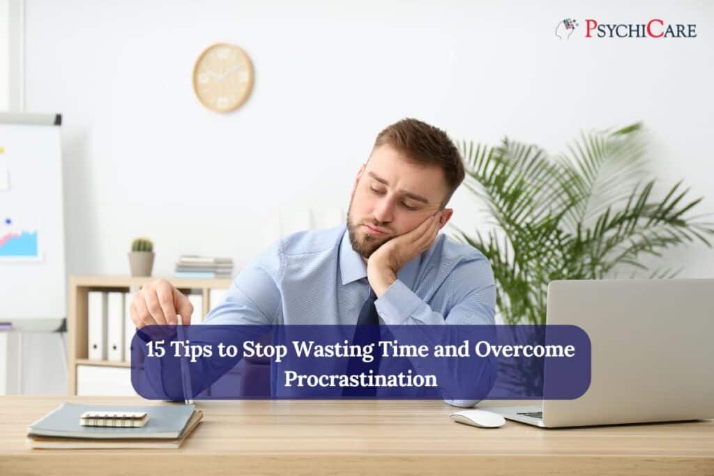 15 Tips to Stop Wasting Time and Overcome Procrastination
