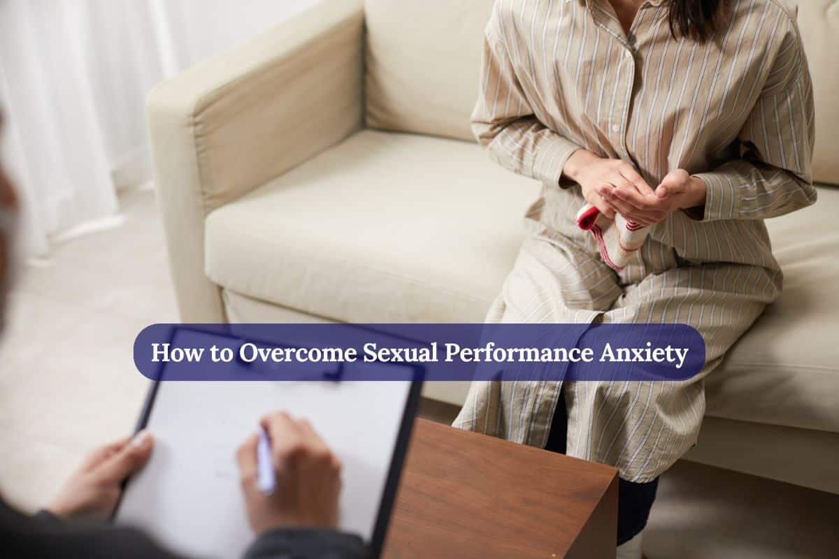 How to Overcome Sexual Performance Anxiety