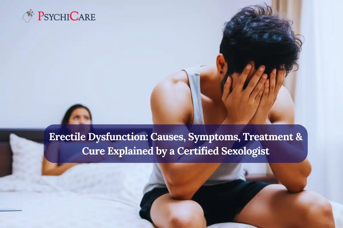 Erectile Dysfunction: Causes, Symptoms, Treatment & Cure Explained by a Certified Sexologist