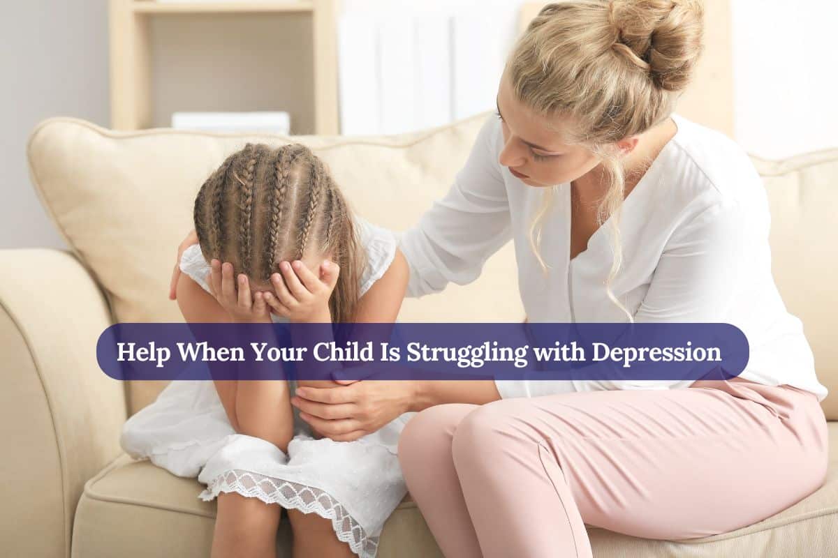 Help When Your Child Is Struggling with Depression