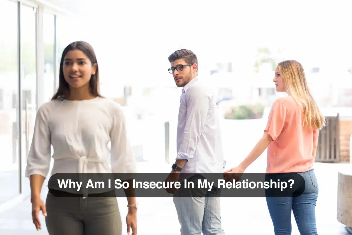 Why Am I So Insecure In My Relationship