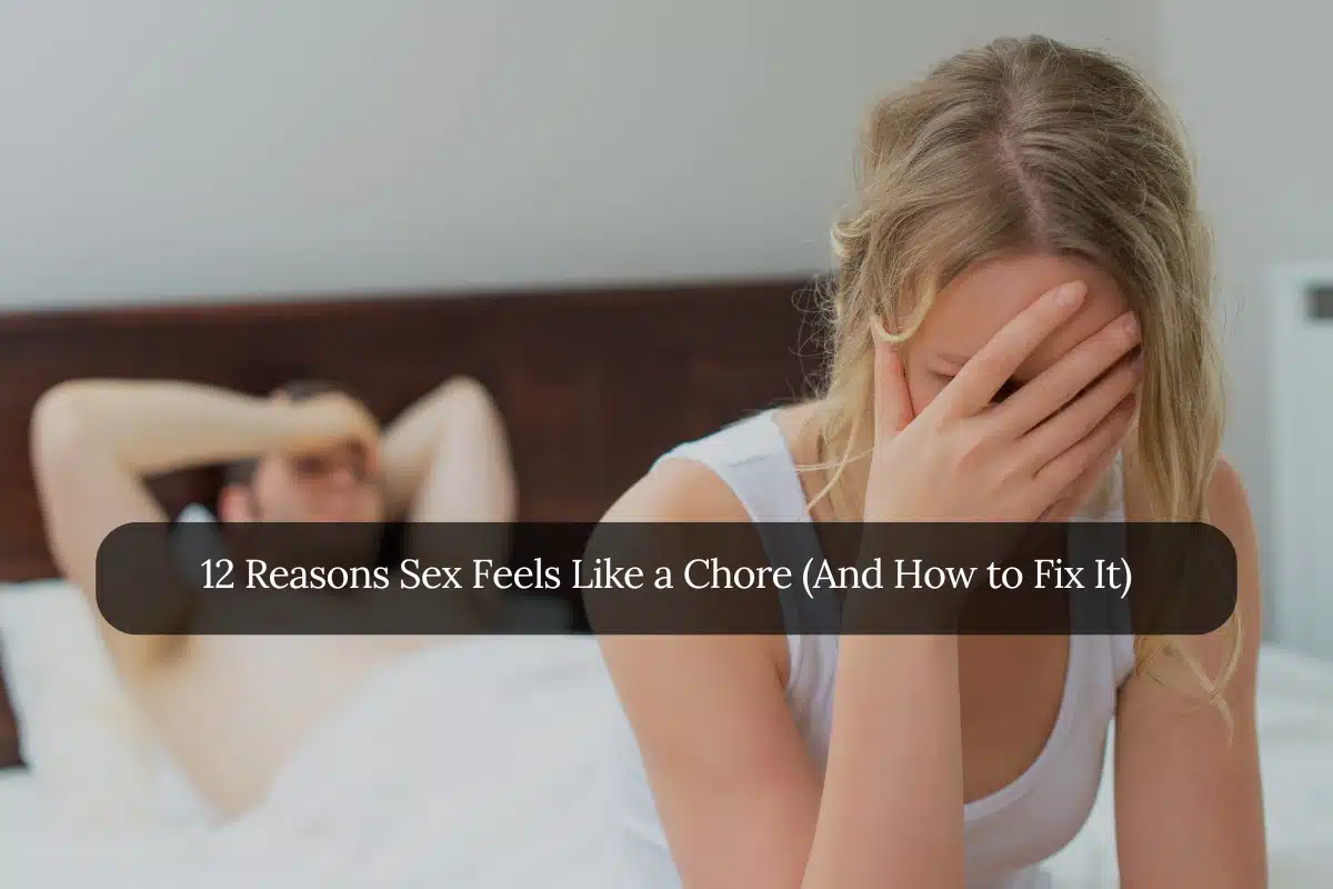 Reasons Sex Feels Like a Chore